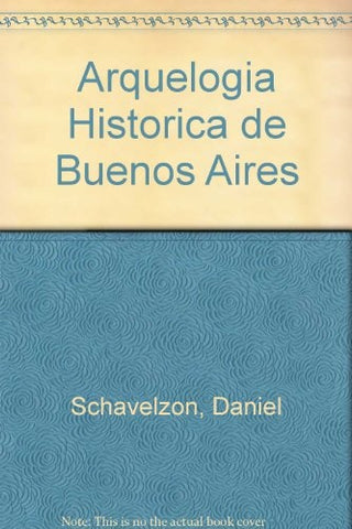 Arqueología histórica de Buenos Aires | Daniel SCHAVELZON