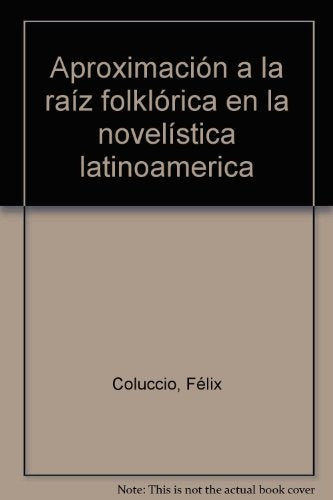 Aproximación a la raíz folklórica en la novelística latinoamericana | Félix Coluccio