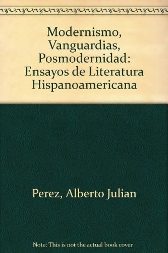 MODERNISMO, VANGUARDIAS, POSMODERNIDAD.. | Alberto Julián Pérez