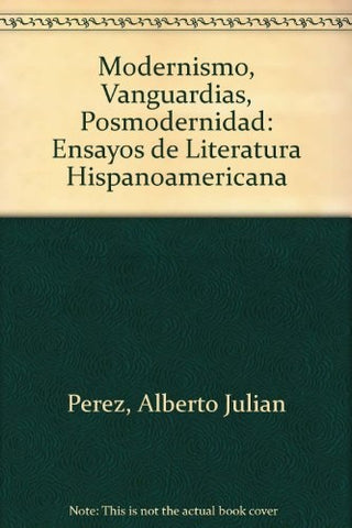 MODERNISMO, VANGUARDIAS, POSMODERNIDAD.. | Alberto Julián Pérez