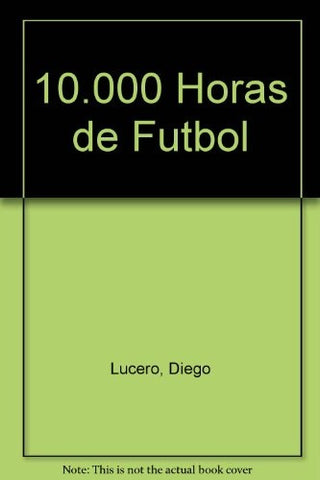 Diez mil horas de fútbol | Diego Lucero