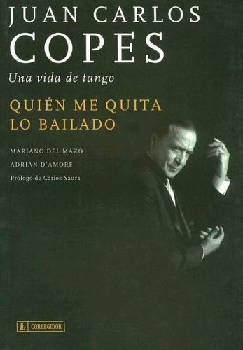 Quién me quita lo bailado, Juan Carlos Copes, una vida de tango | D'Amore, Mazo