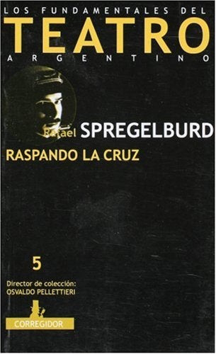 Raspando la cruz | Spregelburd, Fisher