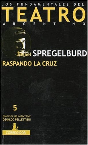 Raspando la cruz | Spregelburd, Fisher