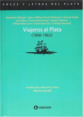Viajeros al Plata, 1806-1862 | Head, Mac Cann, Miers, Aldao, Busaniche, Servelli