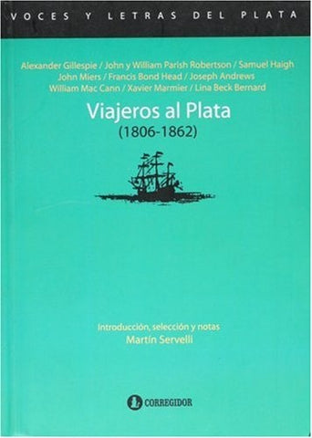 Viajeros al Plata, 1806-1862 | Head, Mac Cann, Miers, Aldao, Busaniche, Servelli