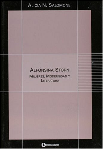 ALFONSINA STORNI: MUJERES, MODERNIDAD Y LITERATURA.. | Alicia N Salomone