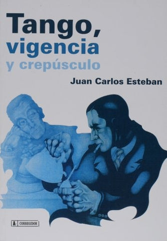 Tango, vigencia y crepusculo | Juan Carlos Esteban