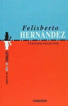 CUENTOS SELECTOS: FELISBERTO HERNANDEZ..