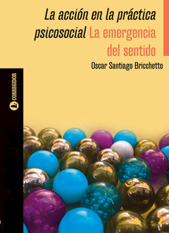 LA ACCION EN LA PRACTICA PSICOSOCIAL. LA EMERGENCIA DEL SENTIDO | Oscar Santiago Briccheto