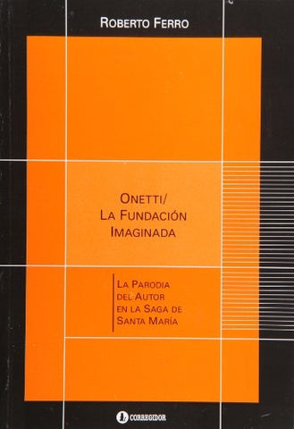 ONETTI / LA FUNDACION IMAGINADA.. | Roberto Ferro