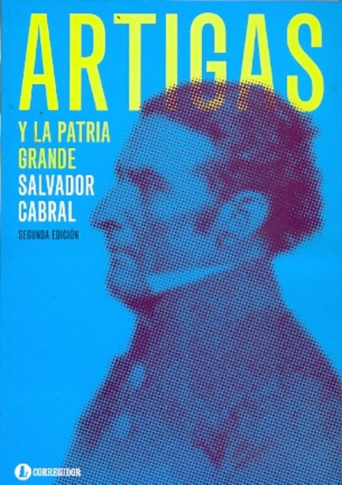 ARTIGAS Y LA PATRIA GRANDE.. | SALVADOR  CABRAL,