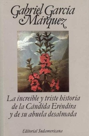 LA INCREIBLE Y TRISTE HISTORIA DE LA CANDIDA ERENDIRA Y DE SU ABUELA DESALMADA.. | GABRIEL GARCÍA MÁRQUEZ