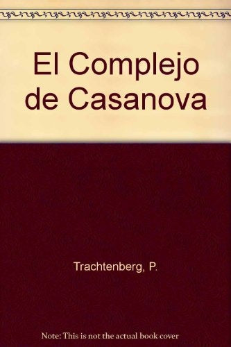 EL COMPLEJO DE CASANOVA | PETER TRACHTENBERG