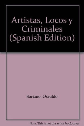 ARTISTAS LOCOS Y CRIMINALES.. | Osvaldo Soriano