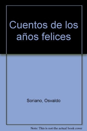 CUENTOS DE LOS AÃOS FELICES | Osvaldo Soriano