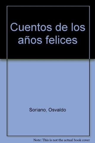 CUENTOS DE LOS AÃOS FELICES | Osvaldo Soriano