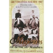 Historias reales de la patagonia invisible | Virginia Haurie