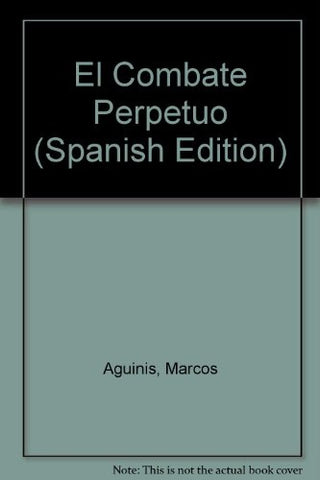 EL COMBATE PERPETUO.. | Marcos Aguinis