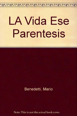 LA VIDA ESE PARENTESIS | MARIO BENEDETTI