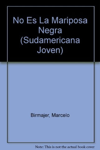NO ES LA MARIPOSA NEGRA.. | Marcelo Birmajer