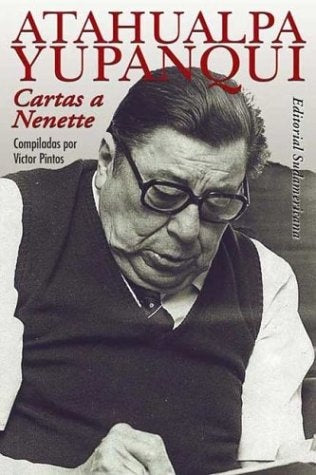 Cartas a Nenette* | Atahualpa Yupanqui
