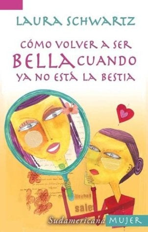 COMO VOLVER A SER BELLA CUANDO YA NO ESTA LA BESTIA.* | Laura S. Schwartz
