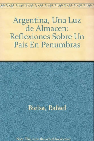 ARGENTINA UNA LUZ DE ALMACEN.. | Rafael Antonio Bielsa