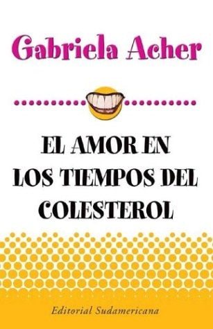 El amor en los tiempos del colesterol | Gabriela Acher