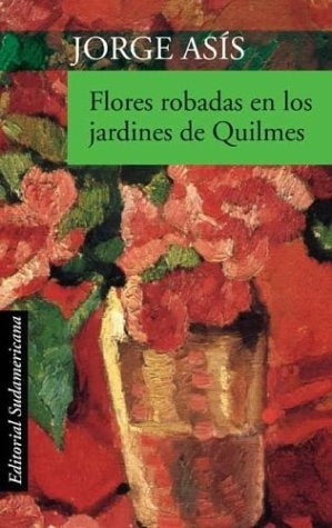 FLORES ROBADAS EN LOS JARDINES DE QUILMES.. | Jorge Asís