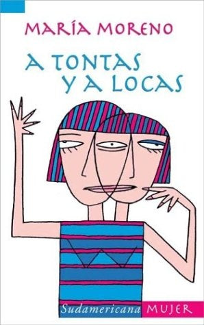 A TONTAS Y A LOCAS | María  Moreno