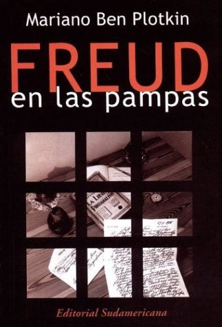 FREUD EN LAS PAMPAS.. | Mariano Ben Plotkin