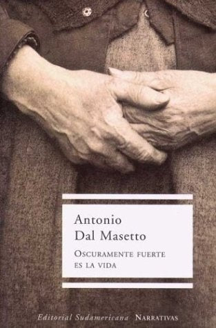 Oscuramente fuerte es la vida | Antonio Dal Masetto