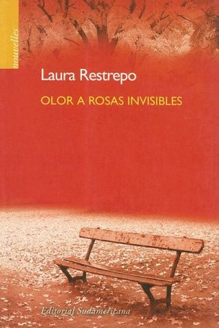 OLOR A ROSAS INVISIBLES.. | Laura Restrepo