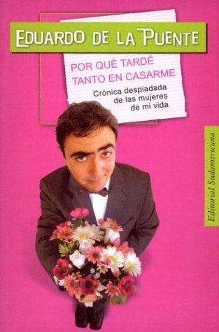 POR QUE TARDE TANTO EN CASARME.. | Eduardo de la Puente