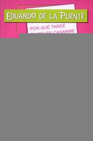 POR QUE TARDE TANTO EN CASARME.. | Eduardo de la Puente