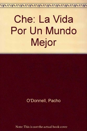 LA VIDA POR UN MUNDO MEJOR CHE.. | Mario O'Donnell