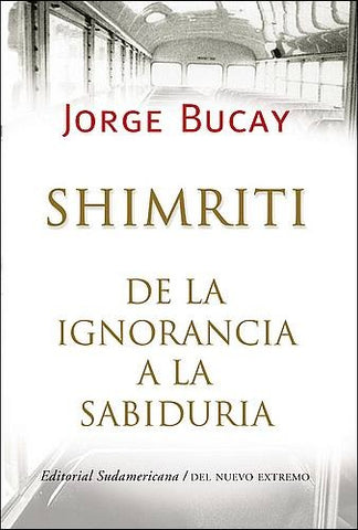 SHIMRITI: DE LA IGNORANCIA A LA SABIDURIA*. | Jorge Bucay