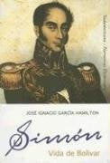 SIMON VIDA DE BOLIVAR | José Ignacio García Hamilton