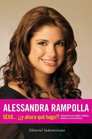 Sexo.. ¡¿ Y ahora que hago!? | Alessandra Rampolla