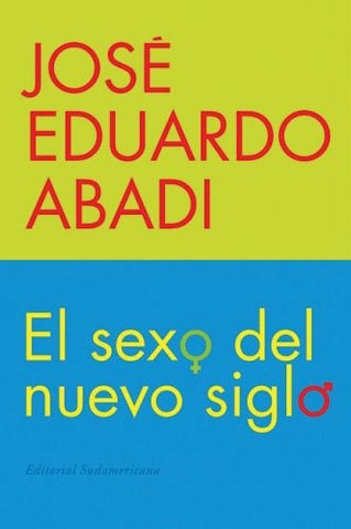 EL SEXO DEL NUEVO SIGLO | José Eduardo Abadi