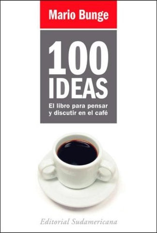 100 IGEAS EL LIBRO PARA PENSAR Y DISCUTIR EN EL CAFE (AUT) | Mario Bunge