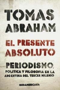 EL PRESENTE ABSOLUTO.. | Tomás Abraham