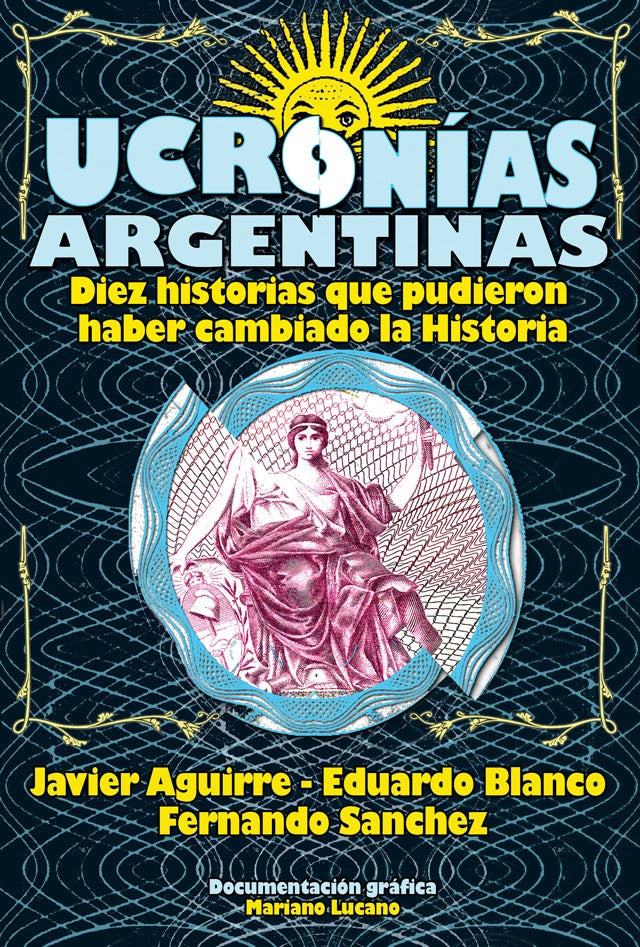 UCRONIAS ARGENTINAS.. | Javier Aguirre