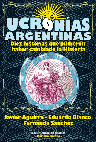UCRONIAS ARGENTINAS.. | Javier Aguirre