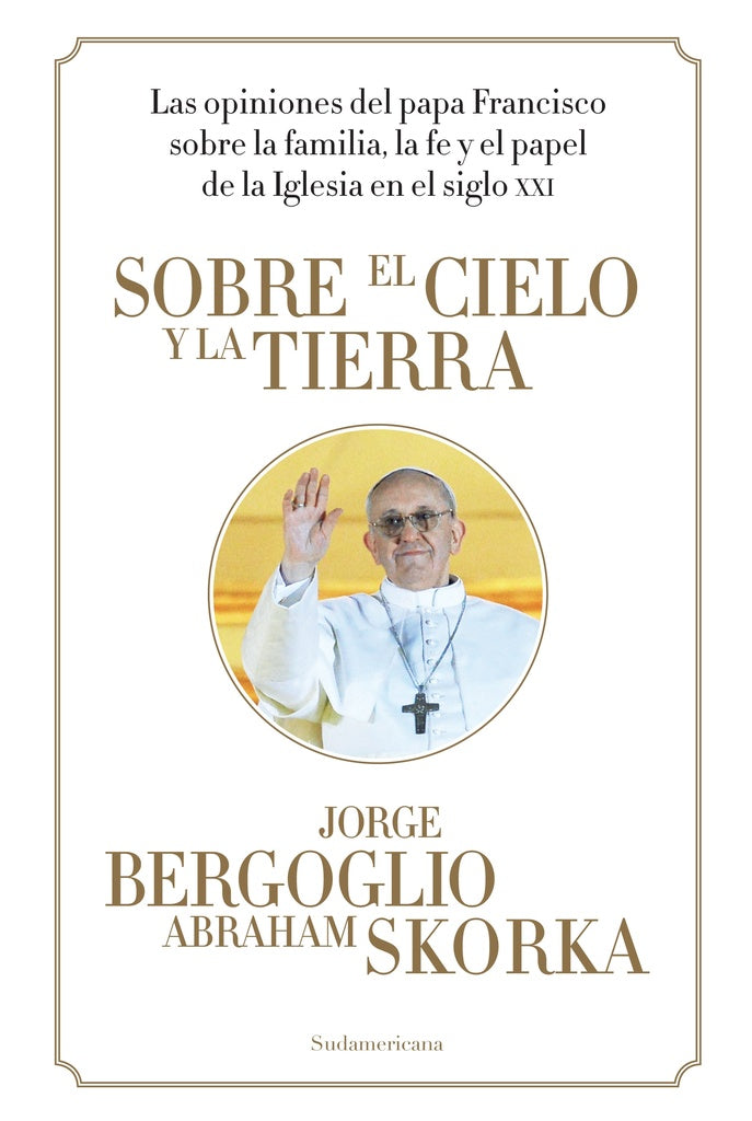 SOBRE ELCIELO Y LA TIERRA | Jorge Mario  S.J. Bergoglio