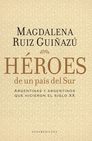 HEROES DE UN PAIS DEL SUR | Magdalena Ruiz Guiñazú