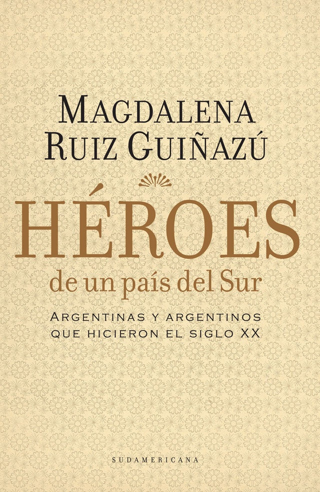 HEROES DE U N PAIS DEL SUR  | Magdalena Ruiz Guiñazú