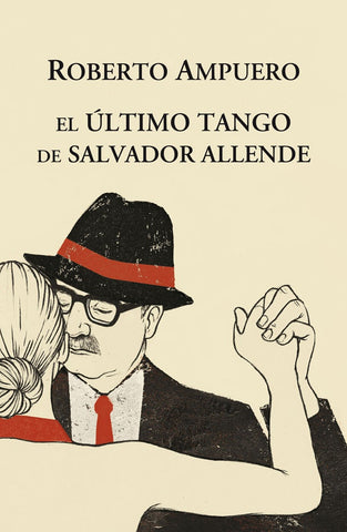EL ÚLTIMO TANGO DE SALVADOR ALLENDE | Roberto Ampuero