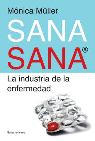 Sana sana, la industria de la enfermedad | Mónica Müller